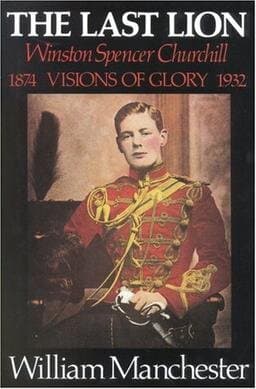 The Last Lion: Winston Spencer Churchill: Visions of Glory, 1874-1932