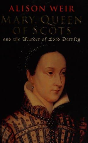 Mary, Queen of Scots, and the Murder of Lord Darnley