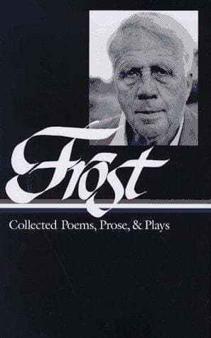 Robert Frost: Collected Poems, Prose, & Plays (LOA #81)
