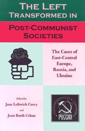 The Left Transformed in Post-Communist Societies