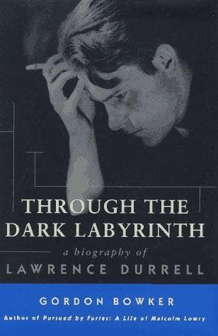 Through the Dark Labyrinth: a biography of Lawrence Durrell