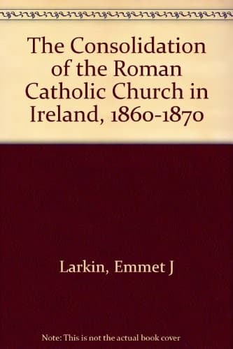 The Consolidation of the Roman Catholic Church in Ireland, 1860-1870