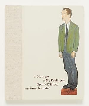 In Memory of My Feelings: Frank O'Hara and American Art