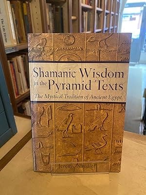 Shamanic Wisdom in the Pyramid Texts: The Mystical Tradition of Ancient Egypt