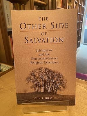 The Other Side of Salvation: Spiritualism and the Nineteenth-Century Religious Experience
