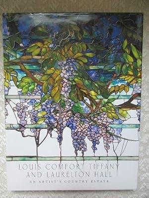 Louis Comfort Tiffany And Laurelton Hall: An Artist's Country Estate [1st Edition]