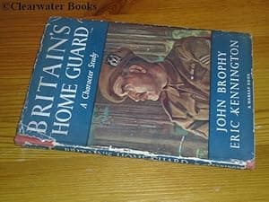 Britain's Home Guard. A Character Study. With text by John Brophy and colour portraits by Eric Kennignton. (SIGNED BY THE AUTHOR AND THE ILLUSTRATOR)