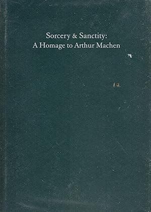 Sorcery & Sanctity: A Homage to Arthur Machen