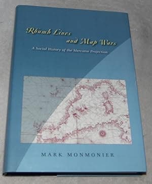 Rhumb Lines and Map Wars: A Social History of the Mercator Projection