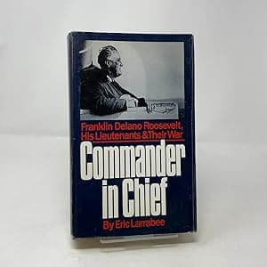 Commander in Chief: Franklin Delano Roosevelt, His Lieutenants, and Their War
