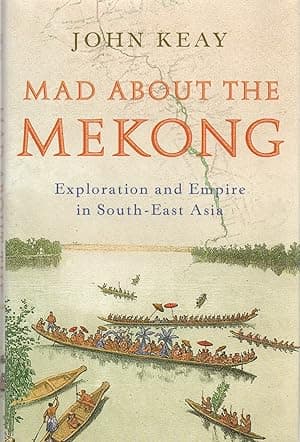 Mad About the Mekong: Exploration and Empire in South East Asia