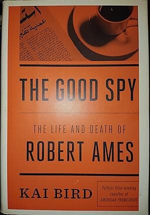 The Good Spy: The Life and Death of Robert Ames
