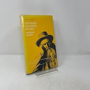 Richard Maurice Bucke, Medical Mystic: Letters of Dr. Bucke to Walt Whitman and His Friends