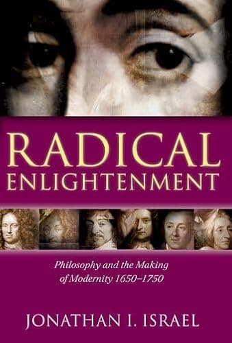Radical Enlightenment: Philosophy and the Making of Modernity 1650-1750