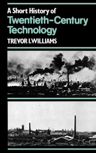 A Short History of Twentieth-Century Technology, c. 1900 - c. 1950