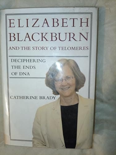 Elizabeth Blackburn and the Story of Telomeres: Deciphering the Ends of DNA