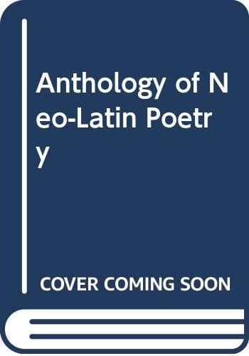 An Anthology of Neo-Latin Poetry