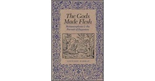 The Gods Made Flesh Metamorphosis & the Pursuit of Paganism