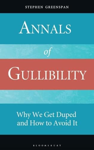 Annals of Gullibility: Why We Get Duped and How to Avoid It