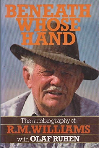 Beneath whose hand: The autobiography of R.M. Williams with Olaf Ruhen
