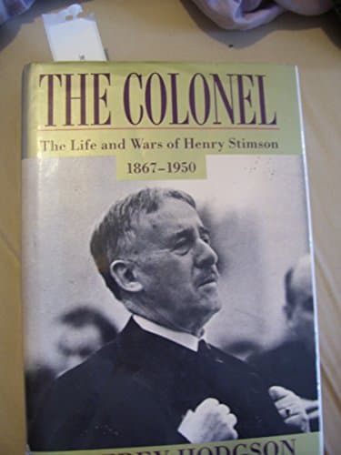 The Colonel: The Life and Wars of Henry Stimson, 1867–1950