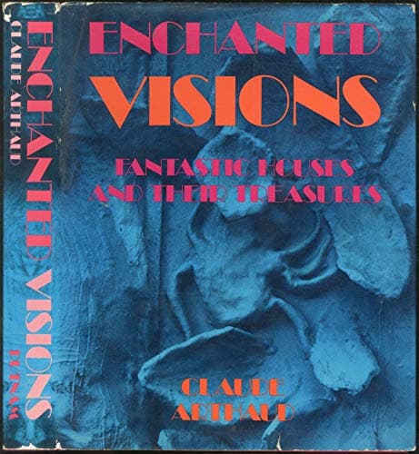 ENCHANTED VISIONS: FANTASTIC HOUSES AND THEIR TREASURES