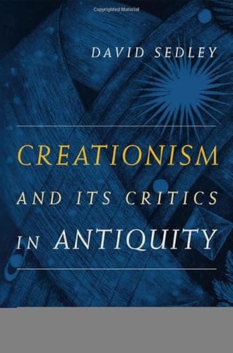 Creationism and Its Critics in Antiquity (Volume 66) (Sather Classical Lectures)