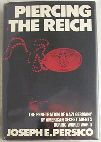 Piercing the Reich: The Penetration of Nazi Germany by American Secret Agents During World War II