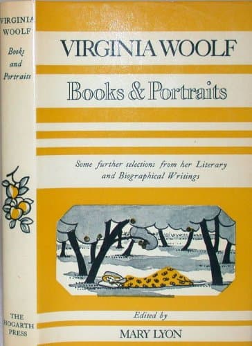 Books and Portraits: Some Further Selections from the Literary and Biographical Writings of Virginia Woolf