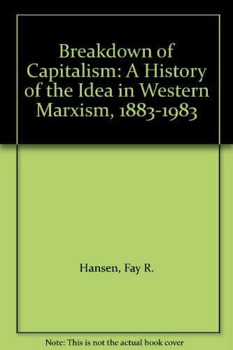 Breakdown of Capitalism: A History of the Idea in Western Marxism, 1883-1983