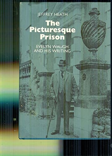 The Picturesque Prison: Evelyn Waugh and His Writing