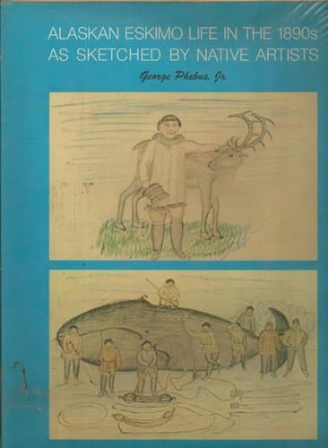 Alaskan Eskimo Life in the 1890s as Sketched by Native Artists