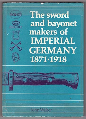 The Sword and Bayonet Makers of Imperial Germany, 1871-1918