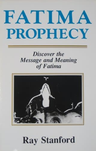 Fatima Prophecy : Discover the Message and Meaning of Fatima