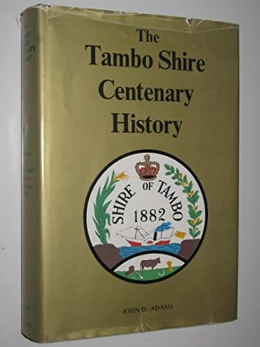 The Tambo Shire Centenary History: A history of Tambo Shire from its beginnings to 1981