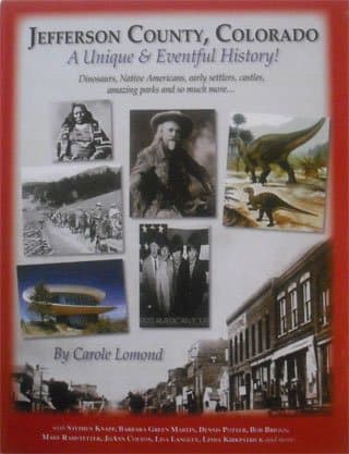 Jefferson County, Colorado A Unique & Eventful History! : Dinosaurs, Native Americans, early settlers, castles, amazing parks and so much more. . .