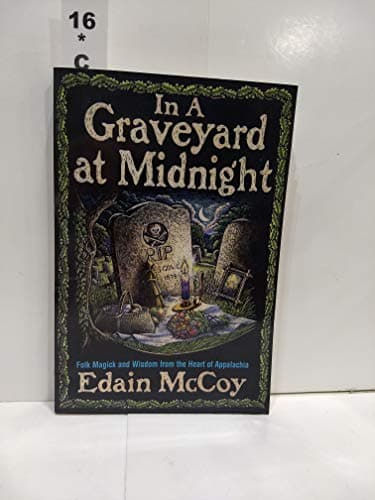 In A Graveyard At Midnight: Folk Magic and Wisdom from the Heart of Appalachia