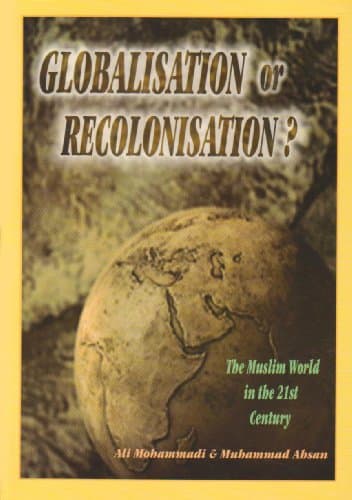 Globalisation or Recolonisation? NOT ex libray Muslim World in the 21st Century: