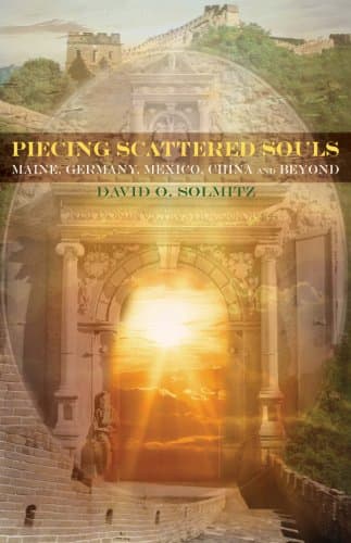 Piecing Scattered Souls: Maine, Germany, Mexico, China and Beyond [1st Edition, Signed]