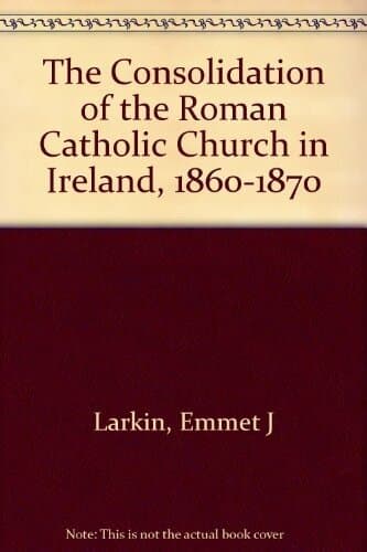 The Consolidation of the Roman Catholic Church in Ireland, 1860-1870