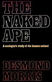 The Naked Ape; a Zoologist's Study of the Human Animal