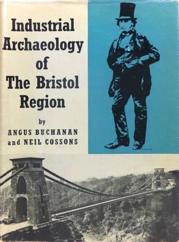 The Industrial Archaeology of the Bristol Region