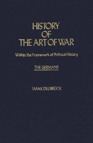 History of the Art of War Within the Framework of Political History: The Germans