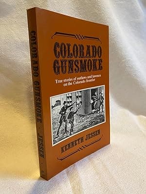 Colorado Gunsmoke: True Stories of Outlaws & Lawmen on the Colorado Frontier