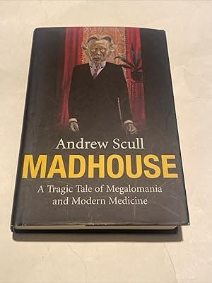 Madhouse: A Tragic Tale of Megalomania and Modern Medicine