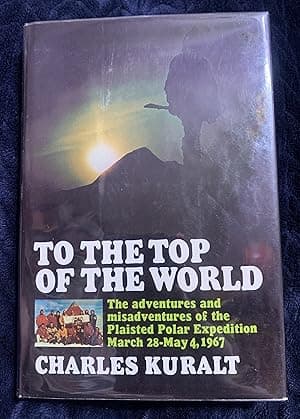 To the Top of the World: The adventures and misadventures of the Plaisted Polar Expedition March 28-May 4, 1967
