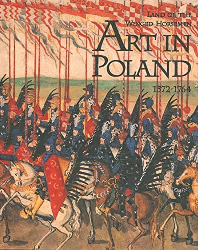 The Land of the Winged Horsemen: Art in Poland 1572-1764