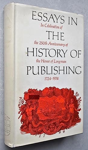 Essays in the History of Publishing in Celebration of the 250th Anniversary of the House of Longman, 1724-1974