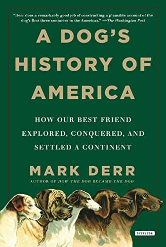 A Dog's History of America : How Our Best Friend Explored, Conquered, and Settled a Continent